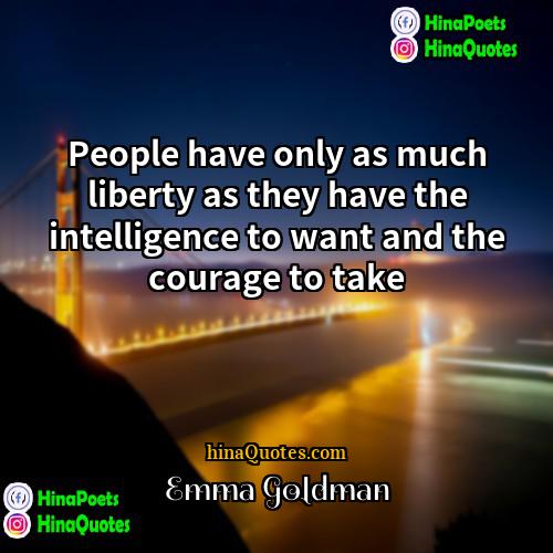 Emma Goldman Quotes | People have only as much liberty as